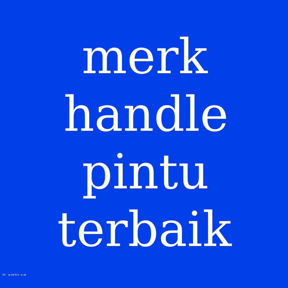 Merk Handle Pintu Terbaik