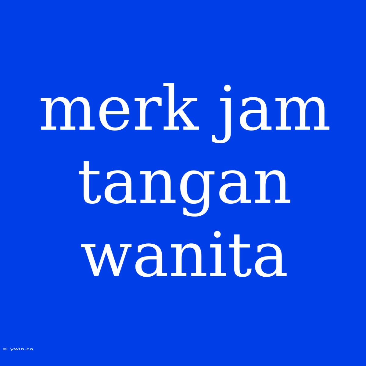 Merk Jam Tangan Wanita