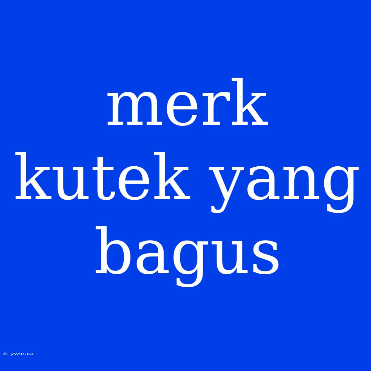 Merk Kutek Yang Bagus