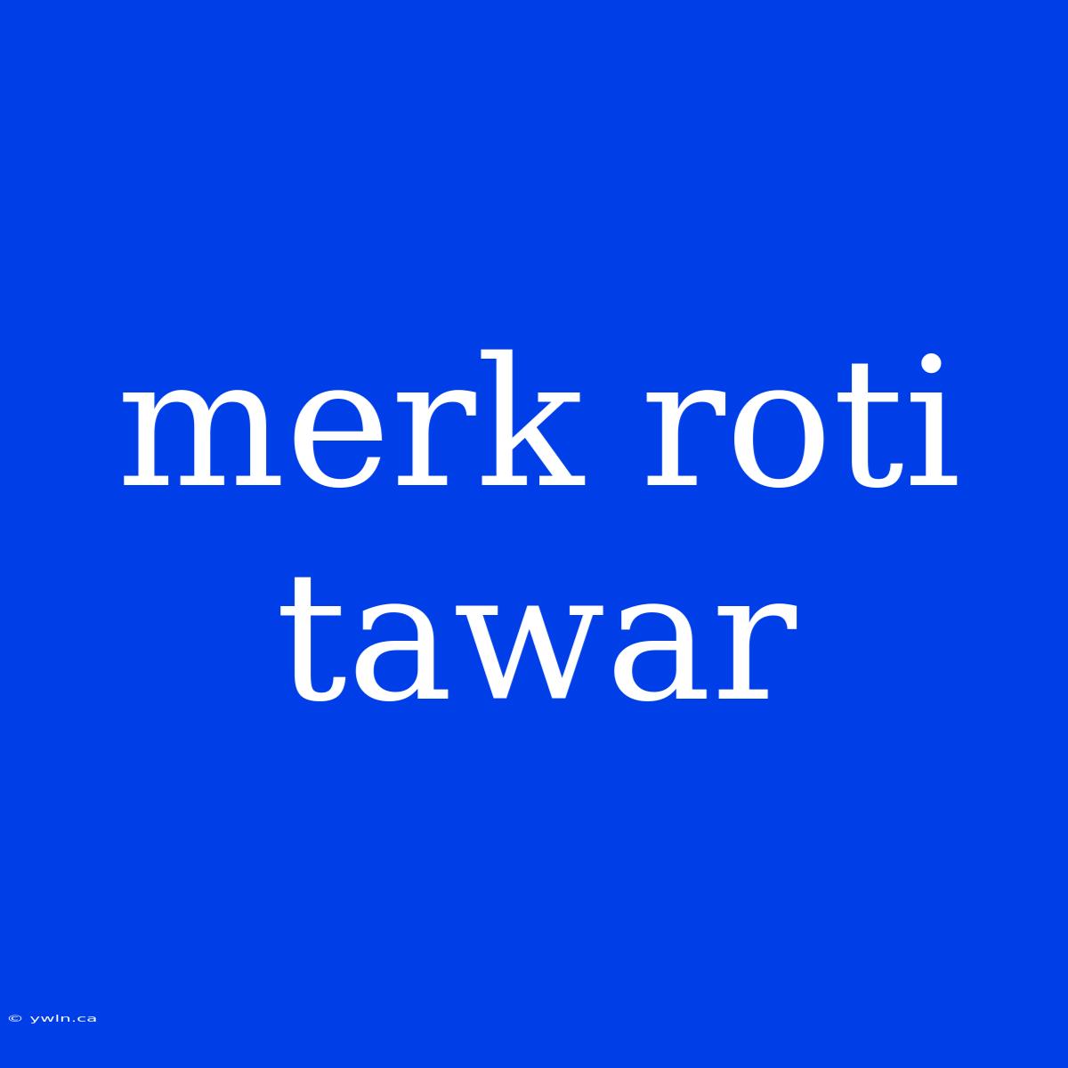 Merk Roti Tawar