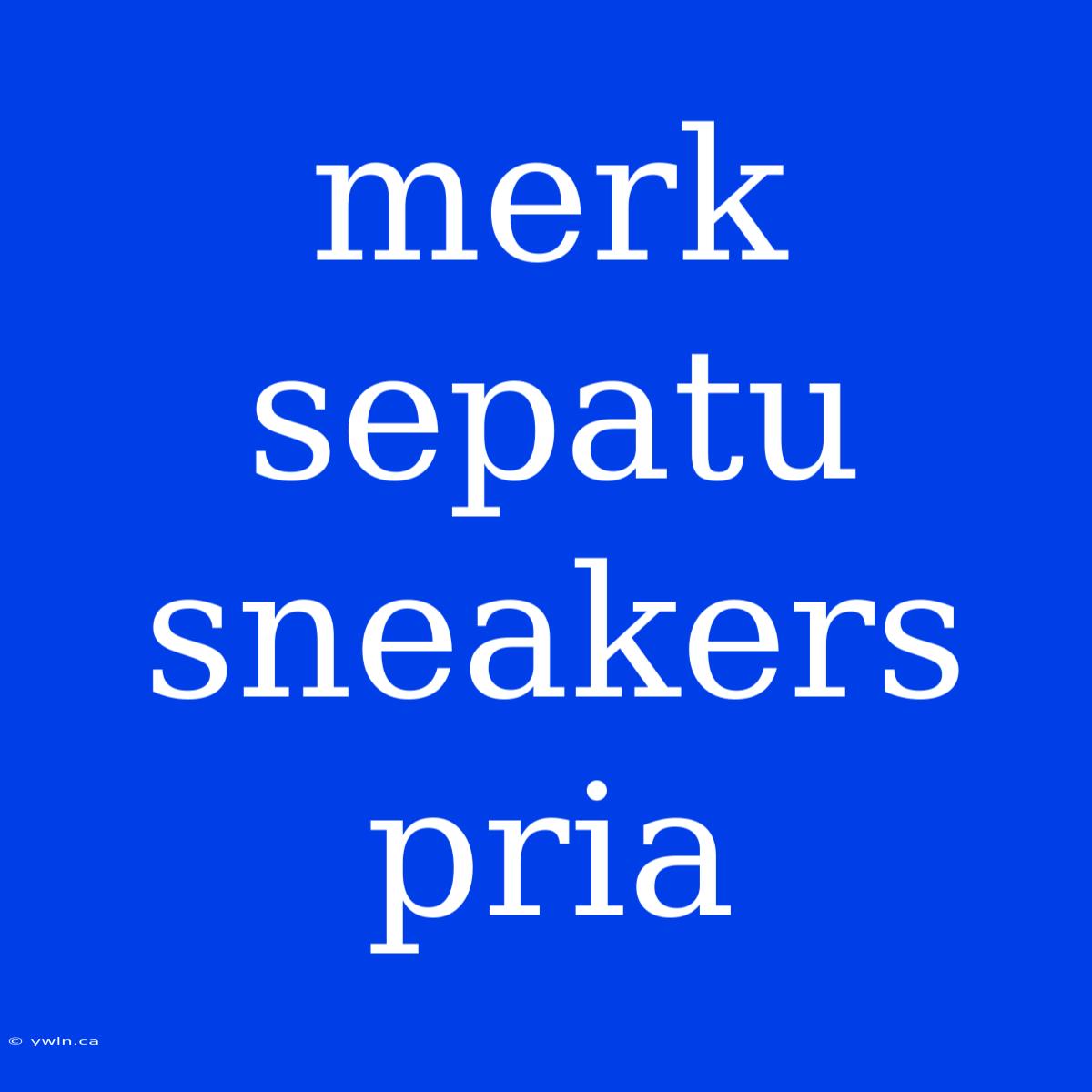 Merk Sepatu Sneakers Pria