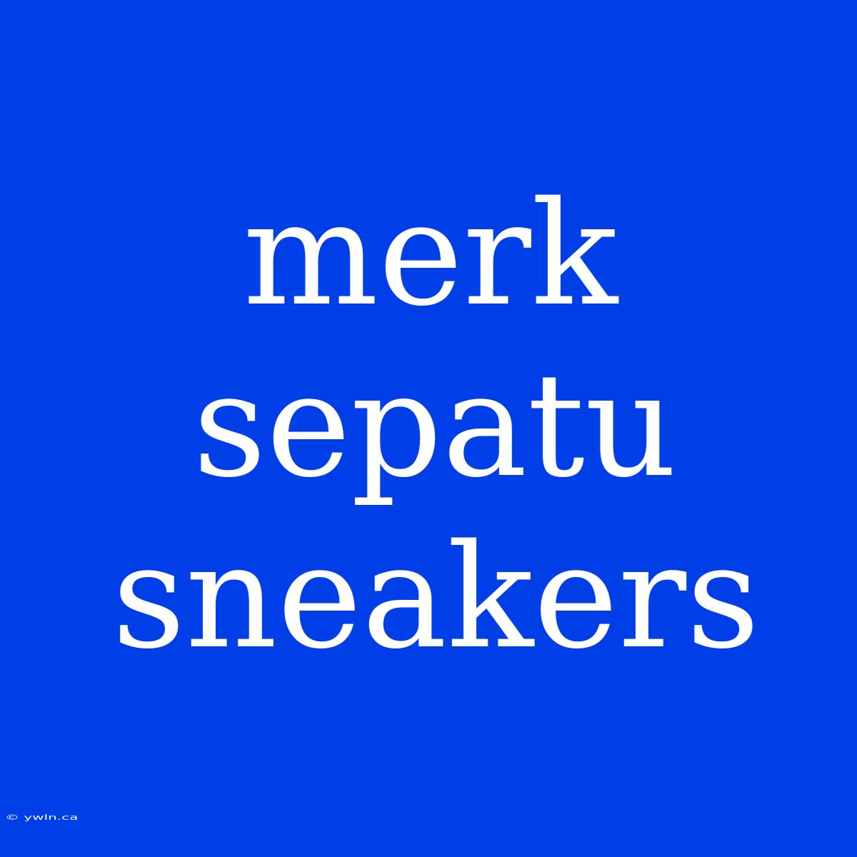 Merk Sepatu Sneakers