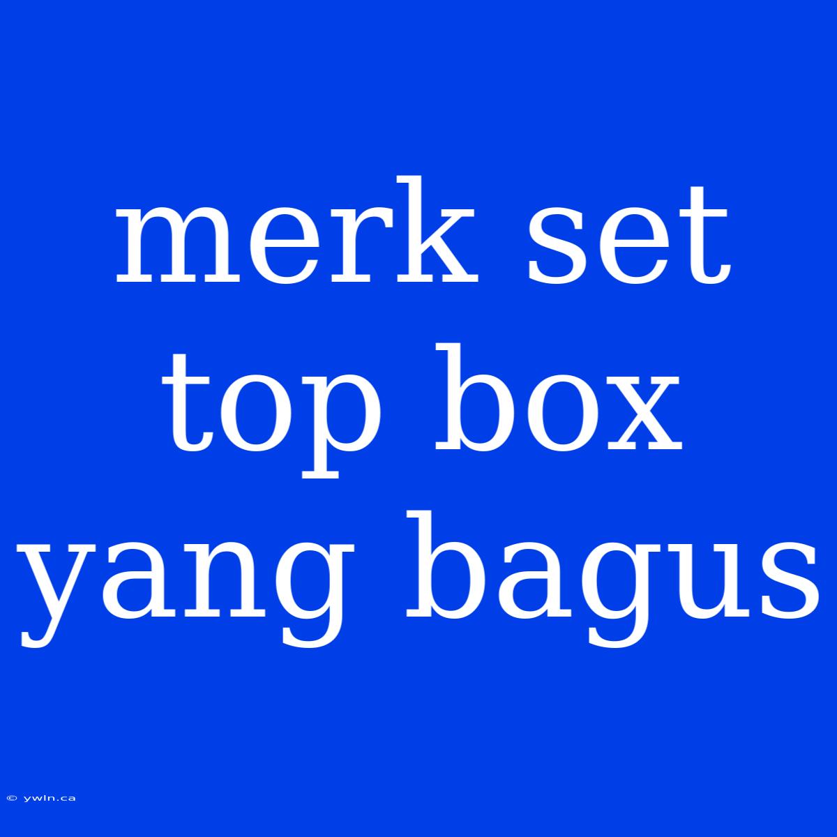 Merk Set Top Box Yang Bagus