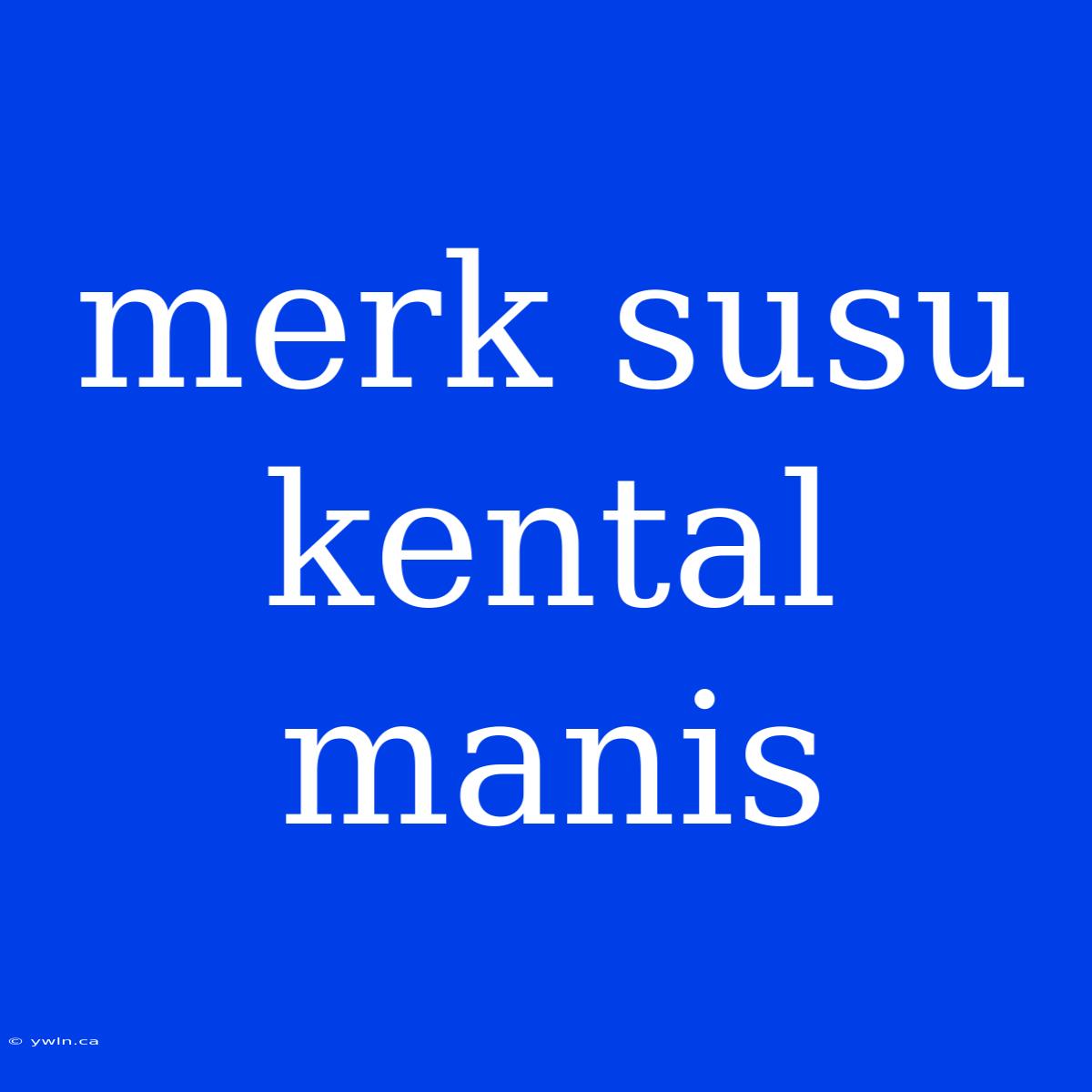 Merk Susu Kental Manis