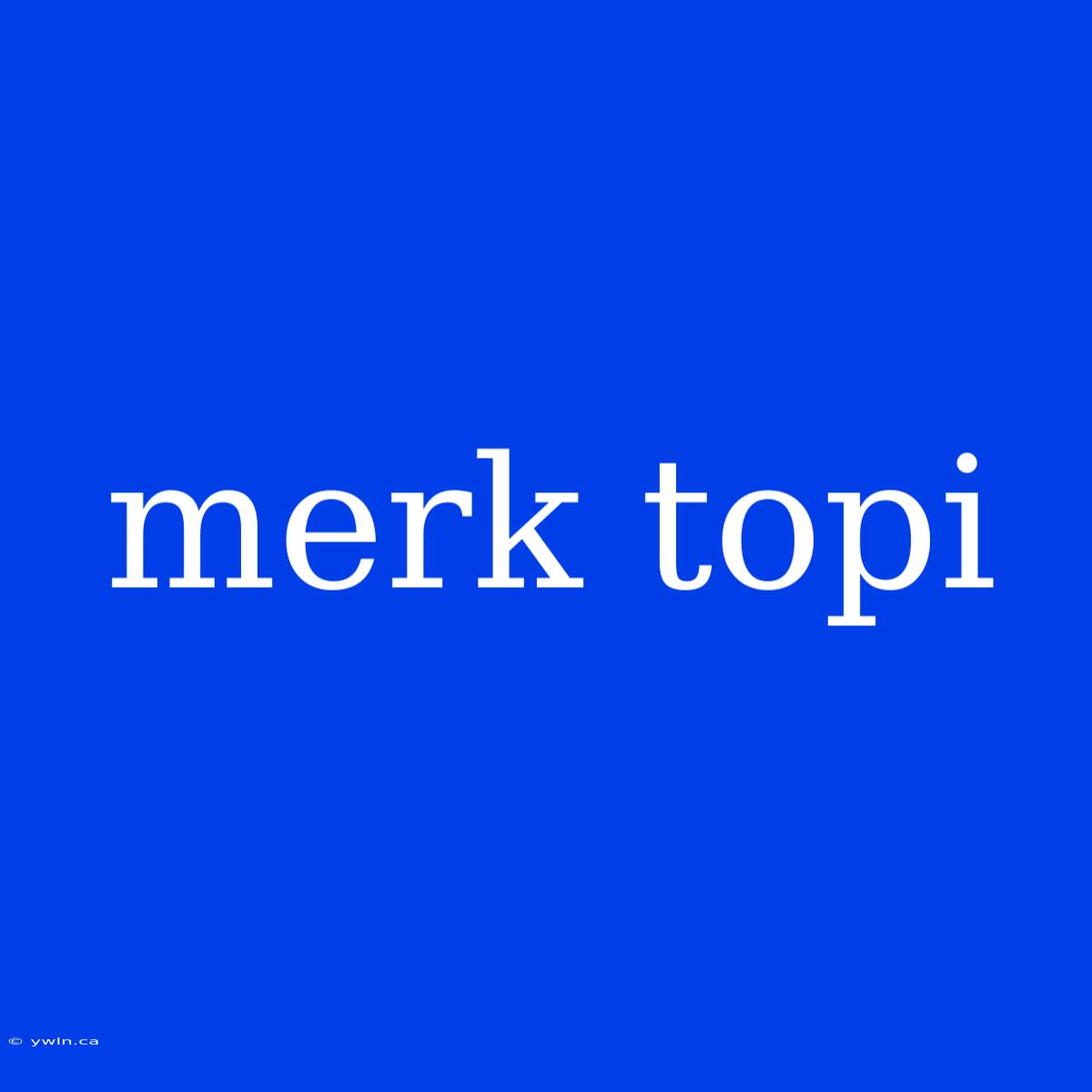 Merk Topi