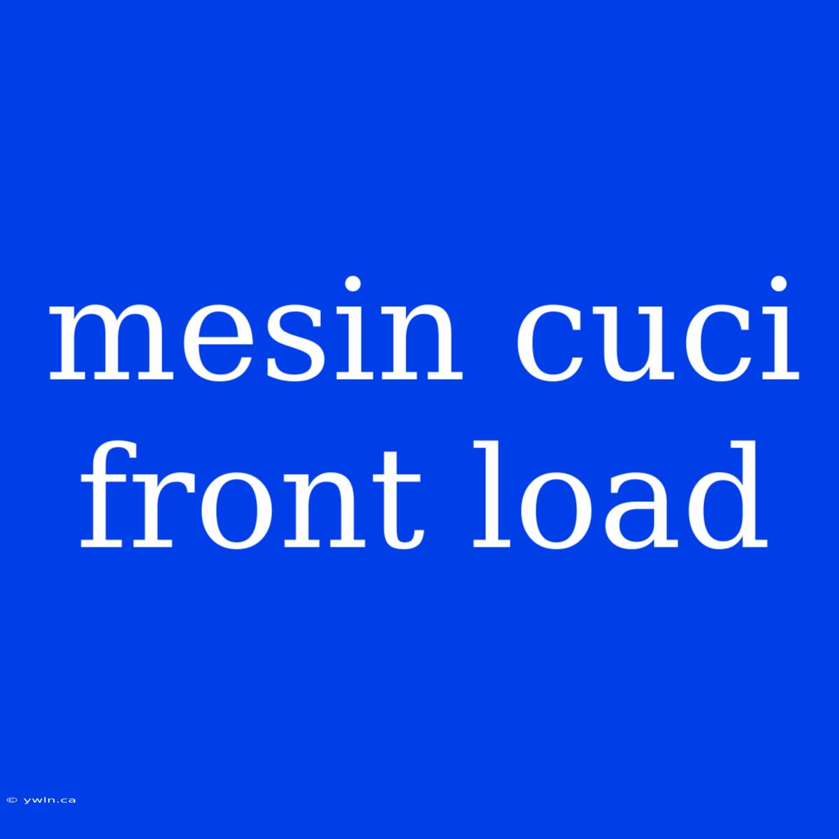 Mesin Cuci Front Load