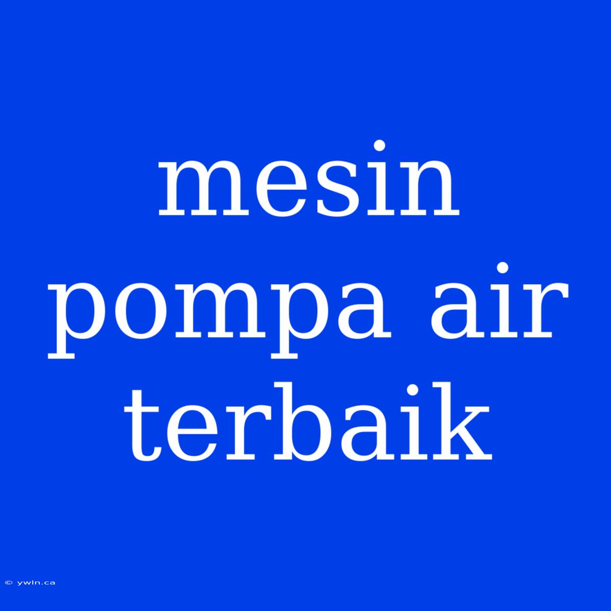 Mesin Pompa Air Terbaik