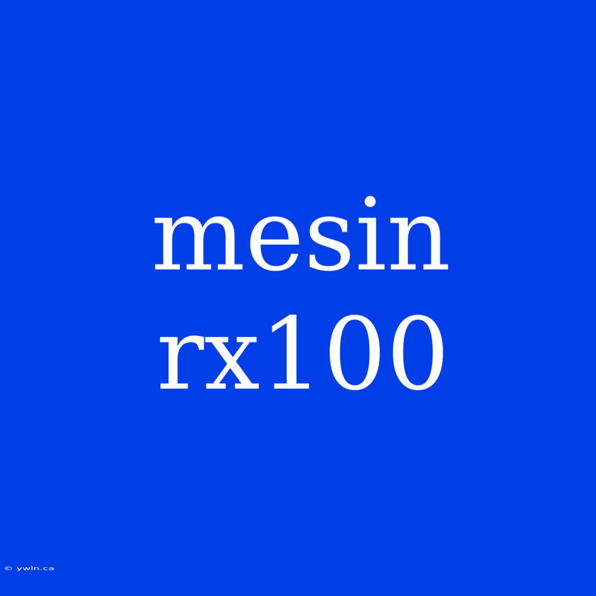 Mesin Rx100