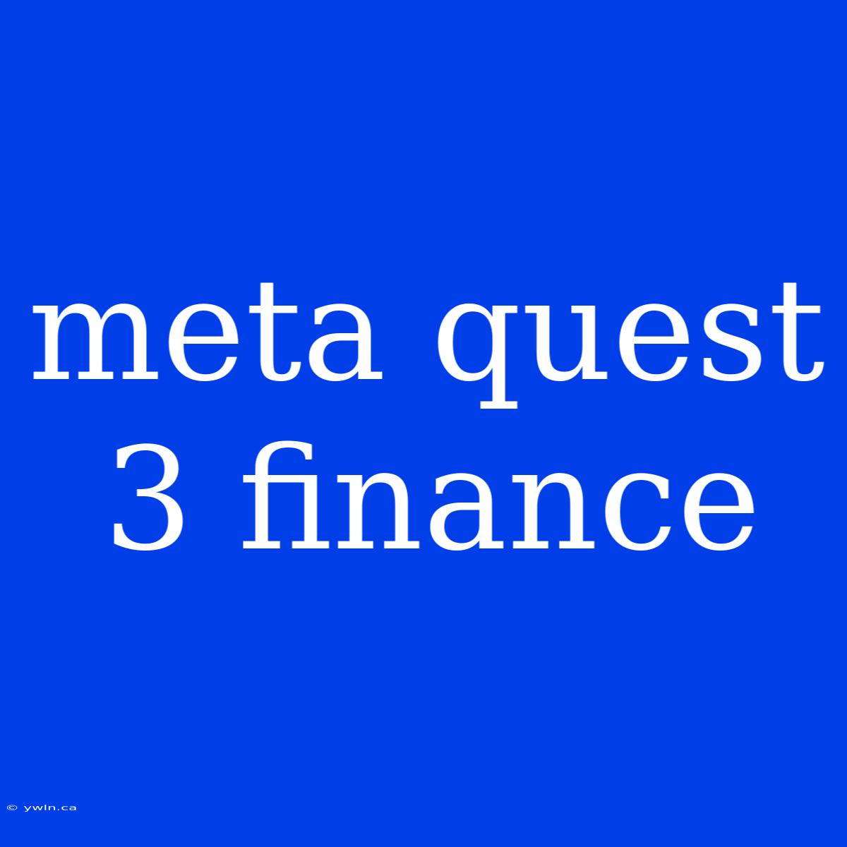 Meta Quest 3 Finance