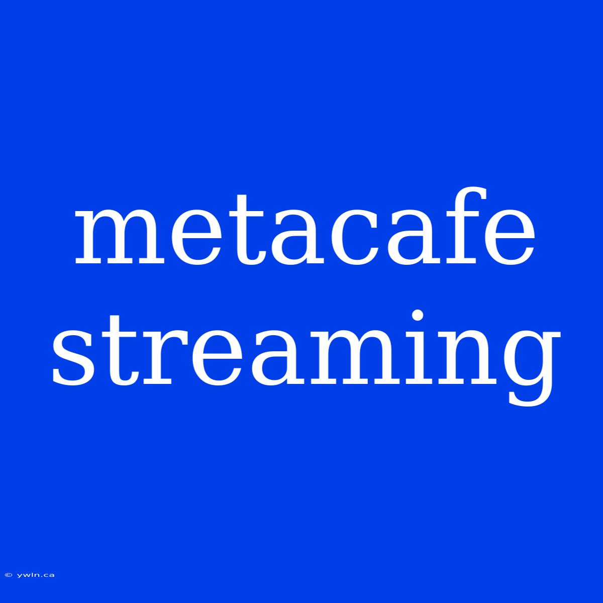 Metacafe Streaming