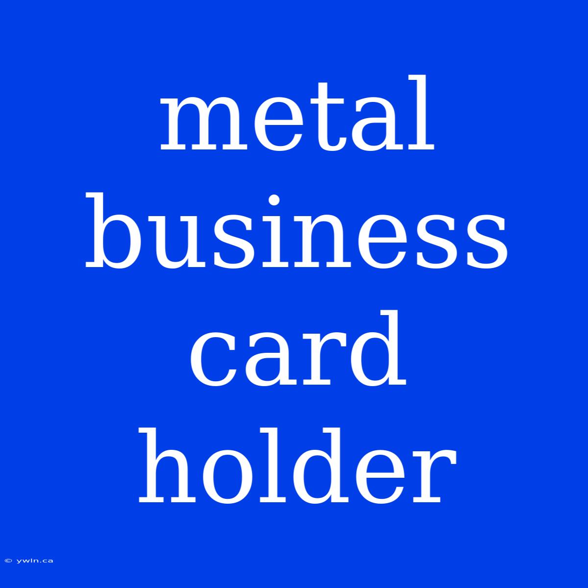 Metal Business Card Holder