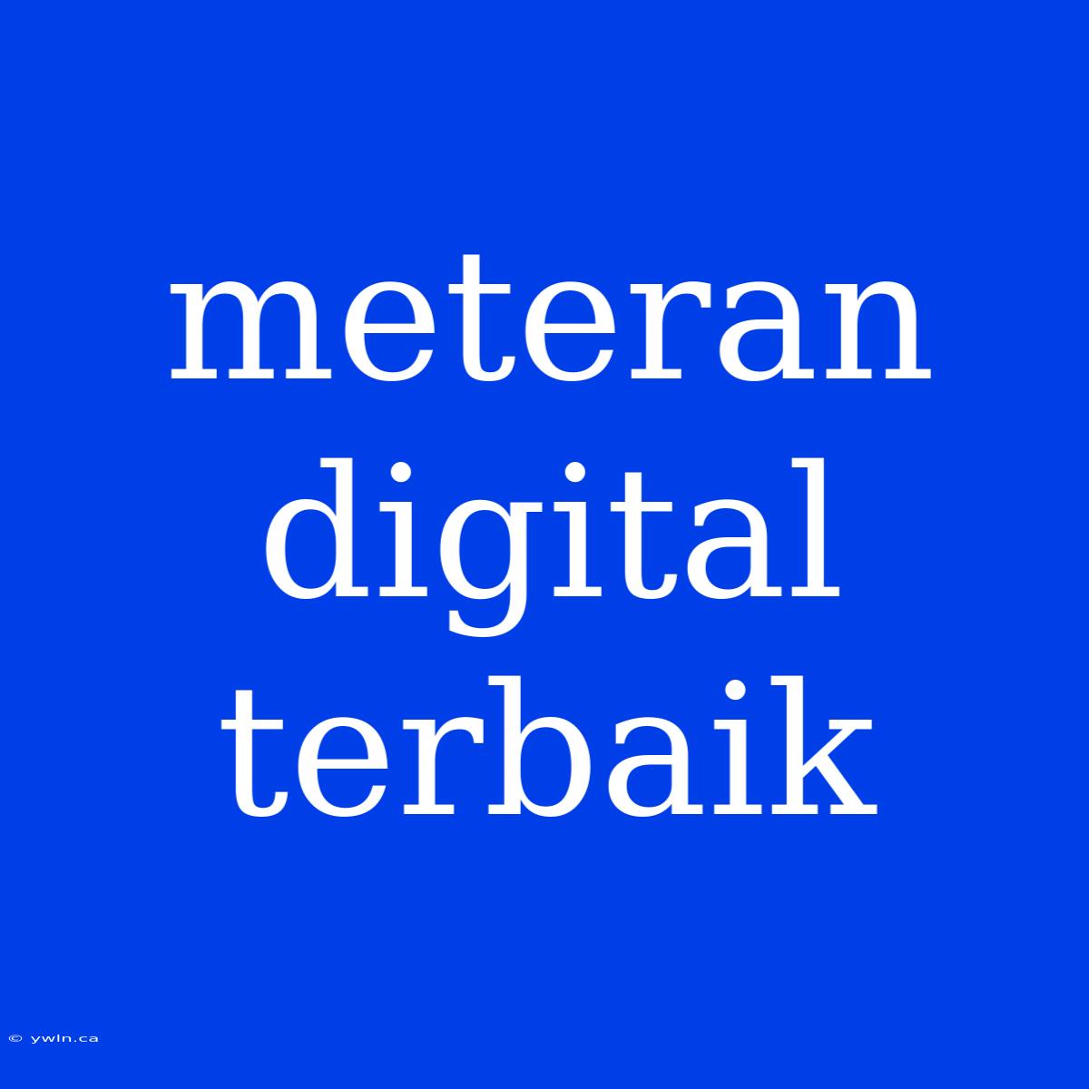 Meteran Digital Terbaik