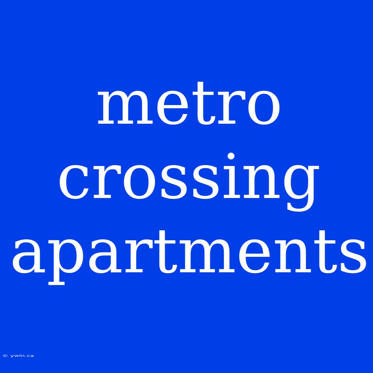 Metro Crossing Apartments