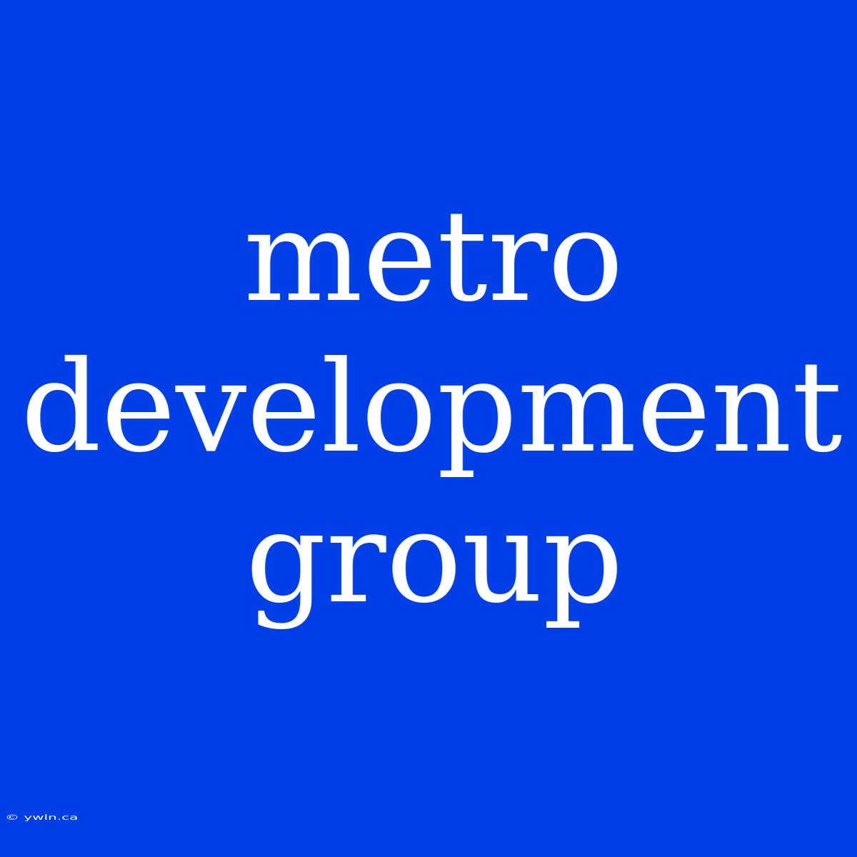 Metro Development Group