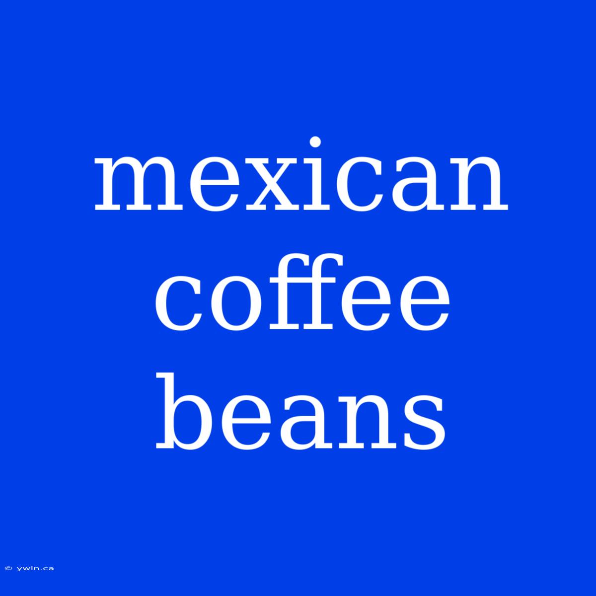 Mexican Coffee Beans