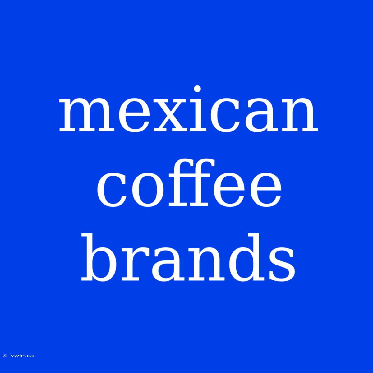 Mexican Coffee Brands