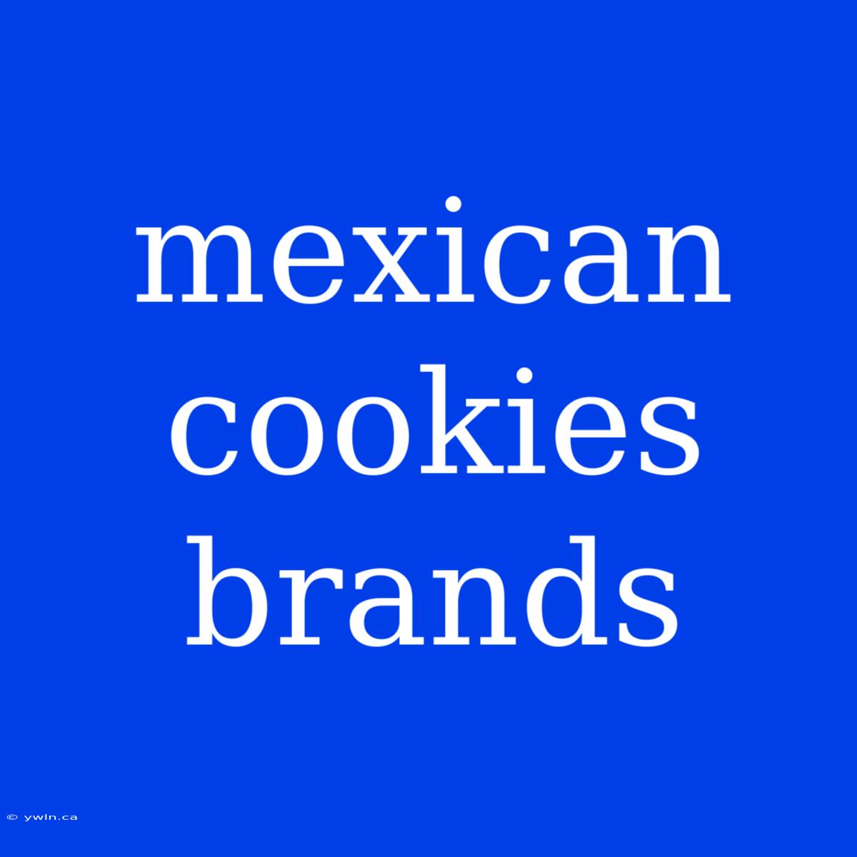 Mexican Cookies Brands