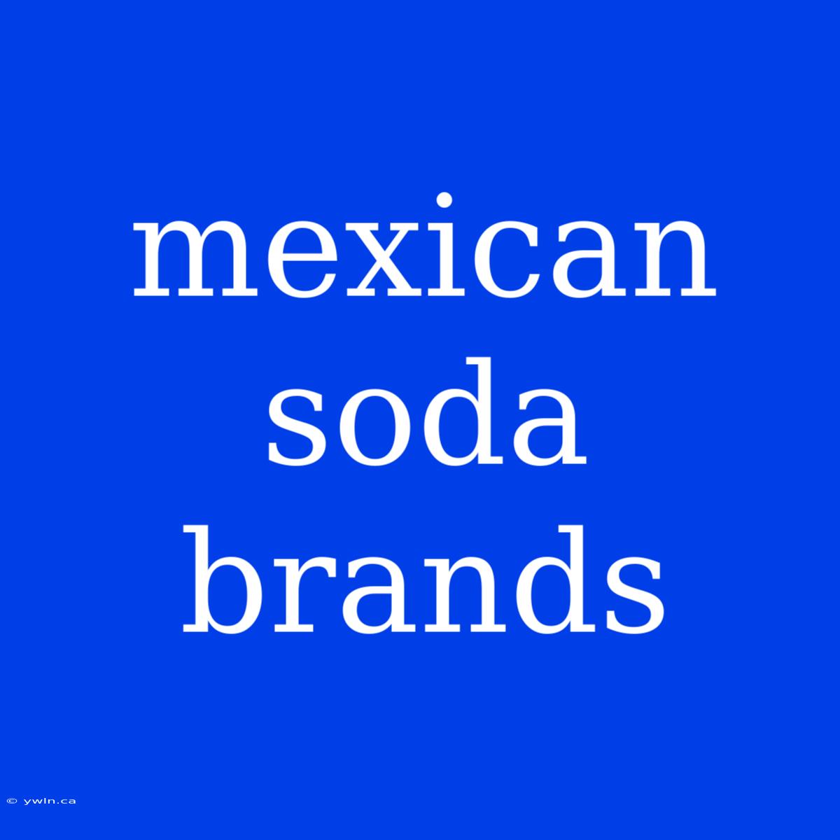 Mexican Soda Brands