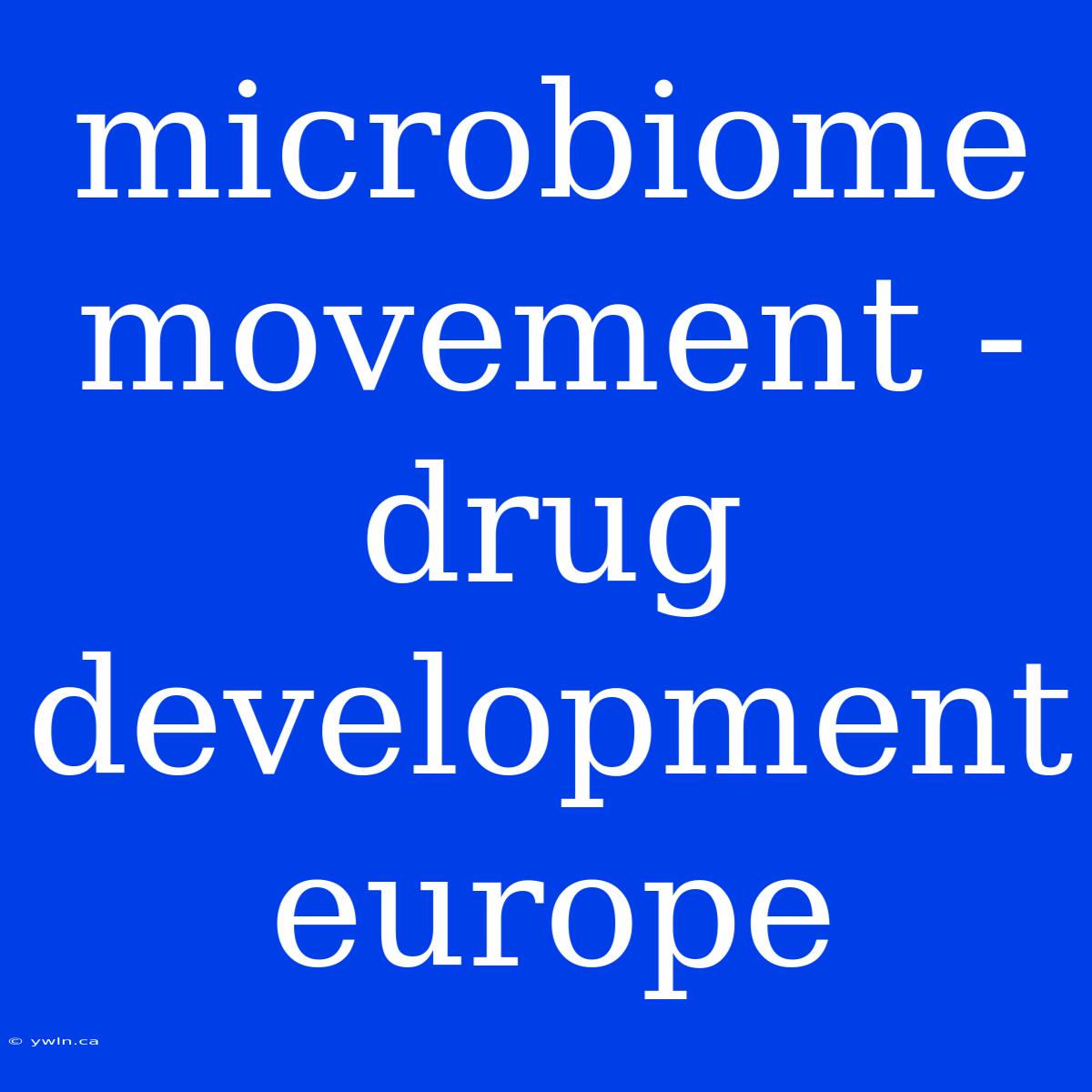 Microbiome Movement - Drug Development Europe