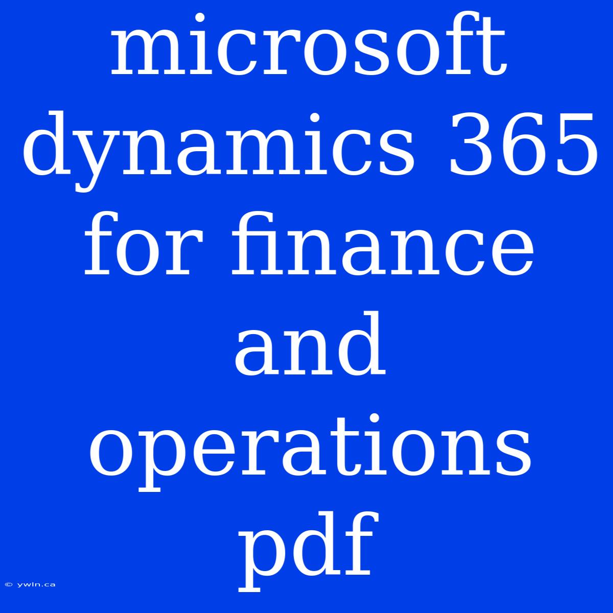 Microsoft Dynamics 365 For Finance And Operations Pdf