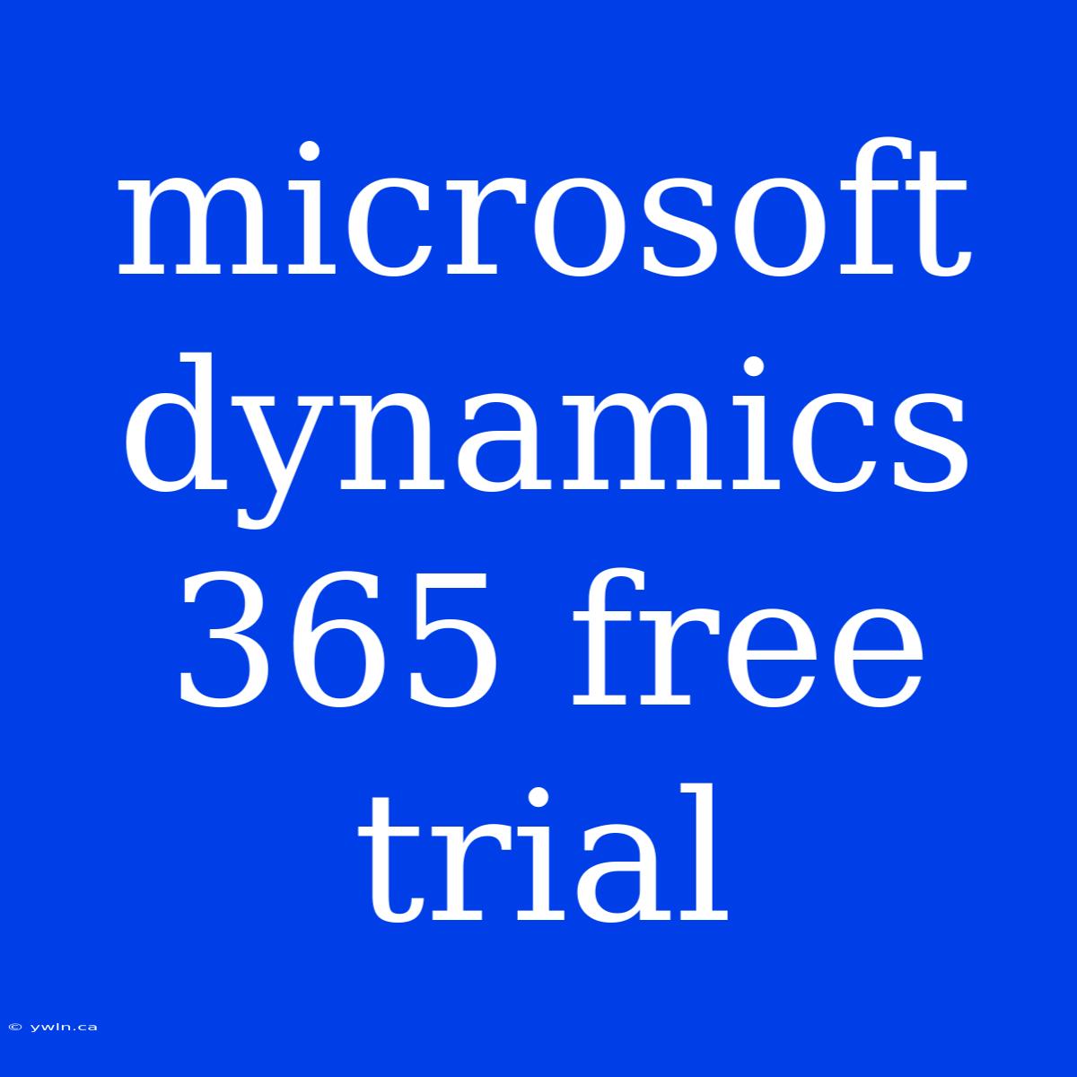 Microsoft Dynamics 365 Free Trial