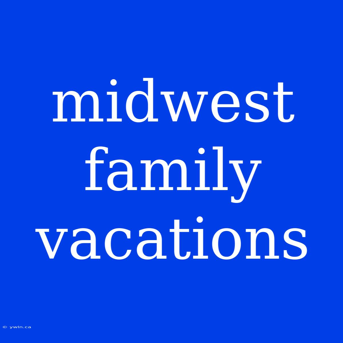 Midwest Family Vacations