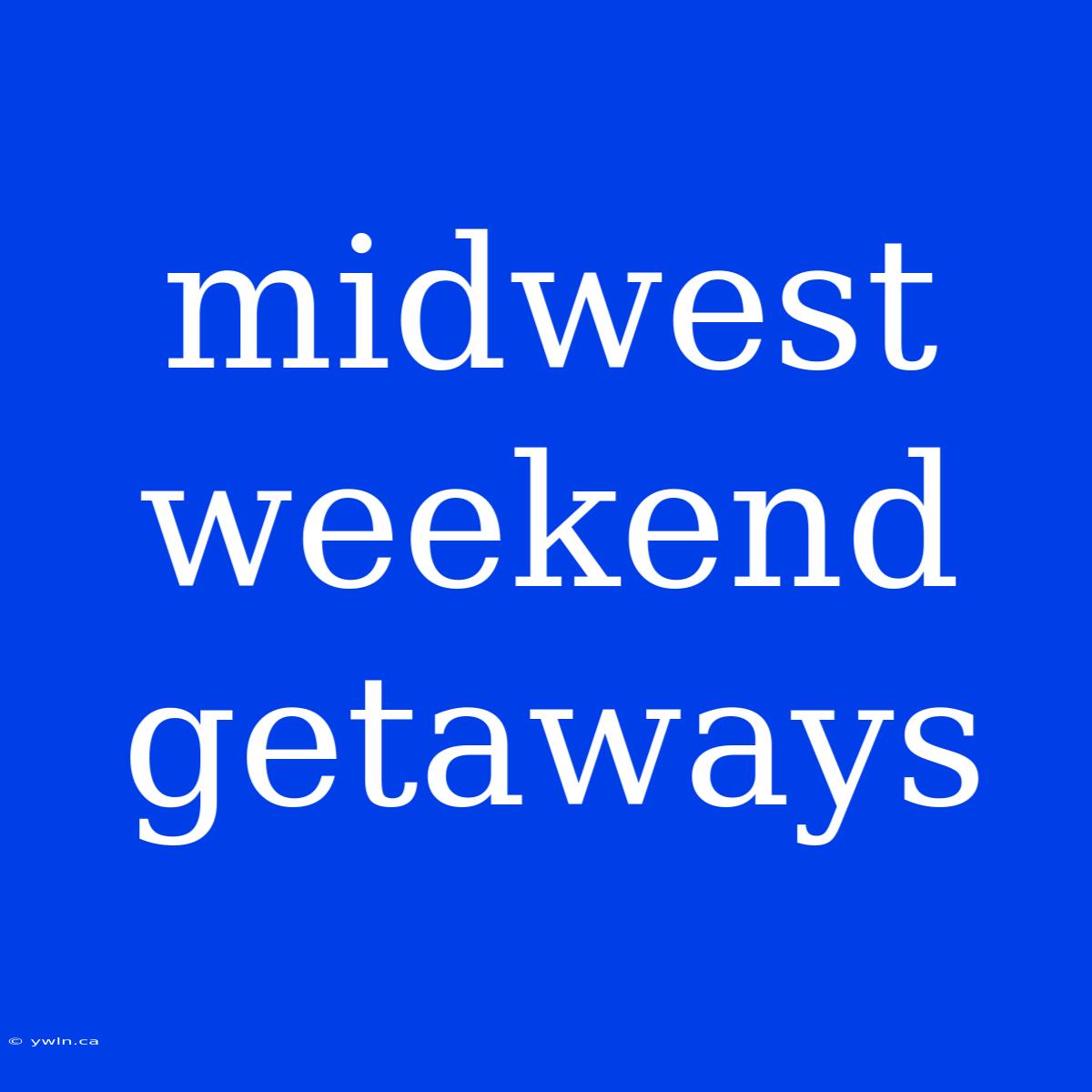 Midwest Weekend Getaways