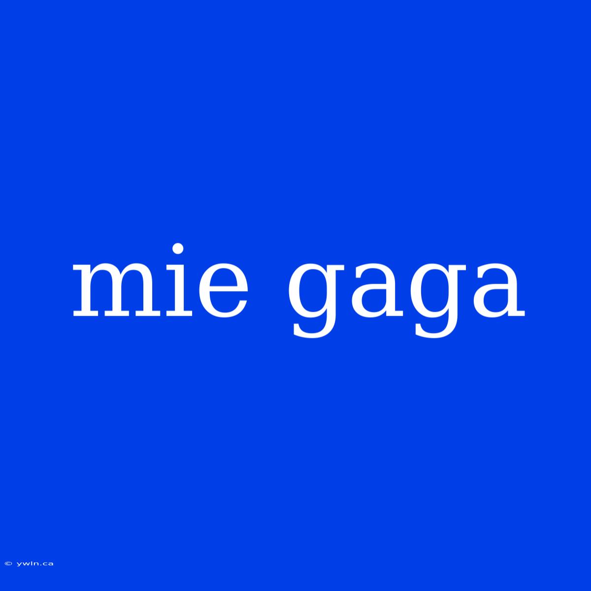 Mie Gaga