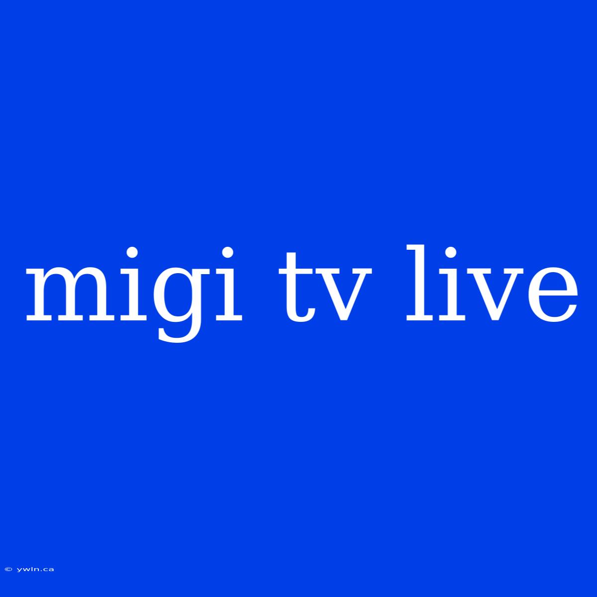 Migi Tv Live