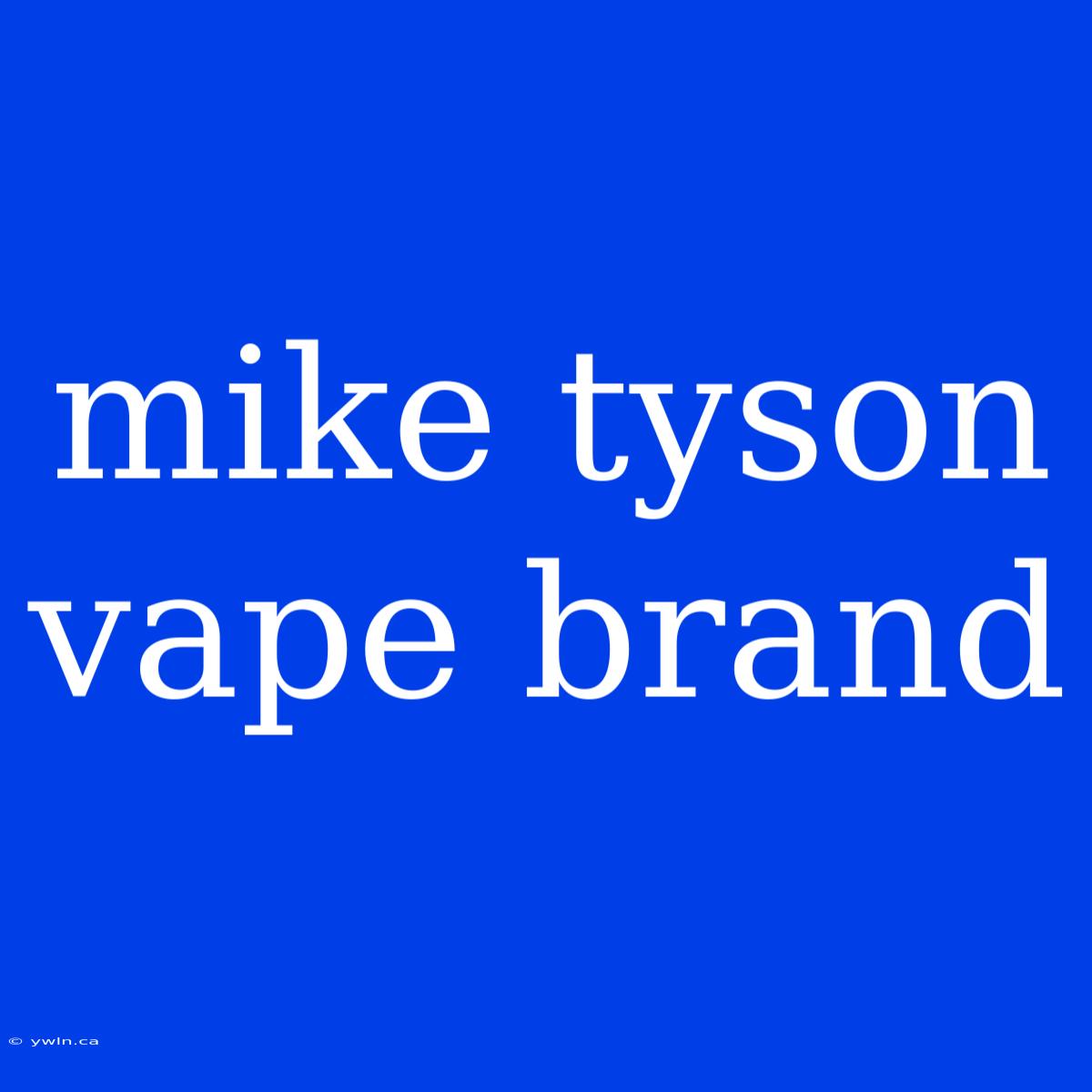 Mike Tyson Vape Brand