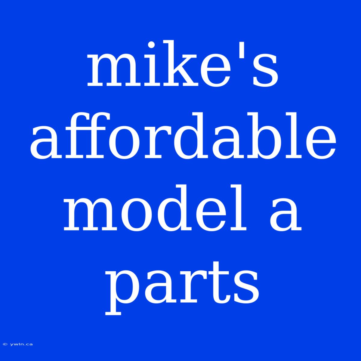 Mike's Affordable Model A Parts