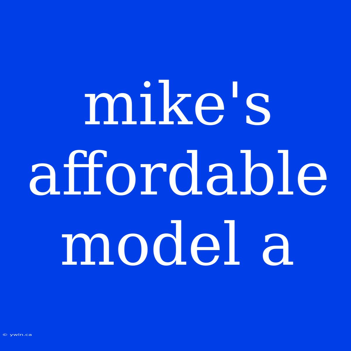 Mike's Affordable Model A