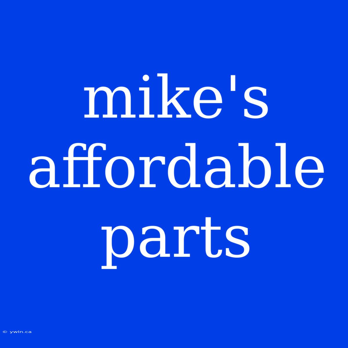 Mike's Affordable Parts