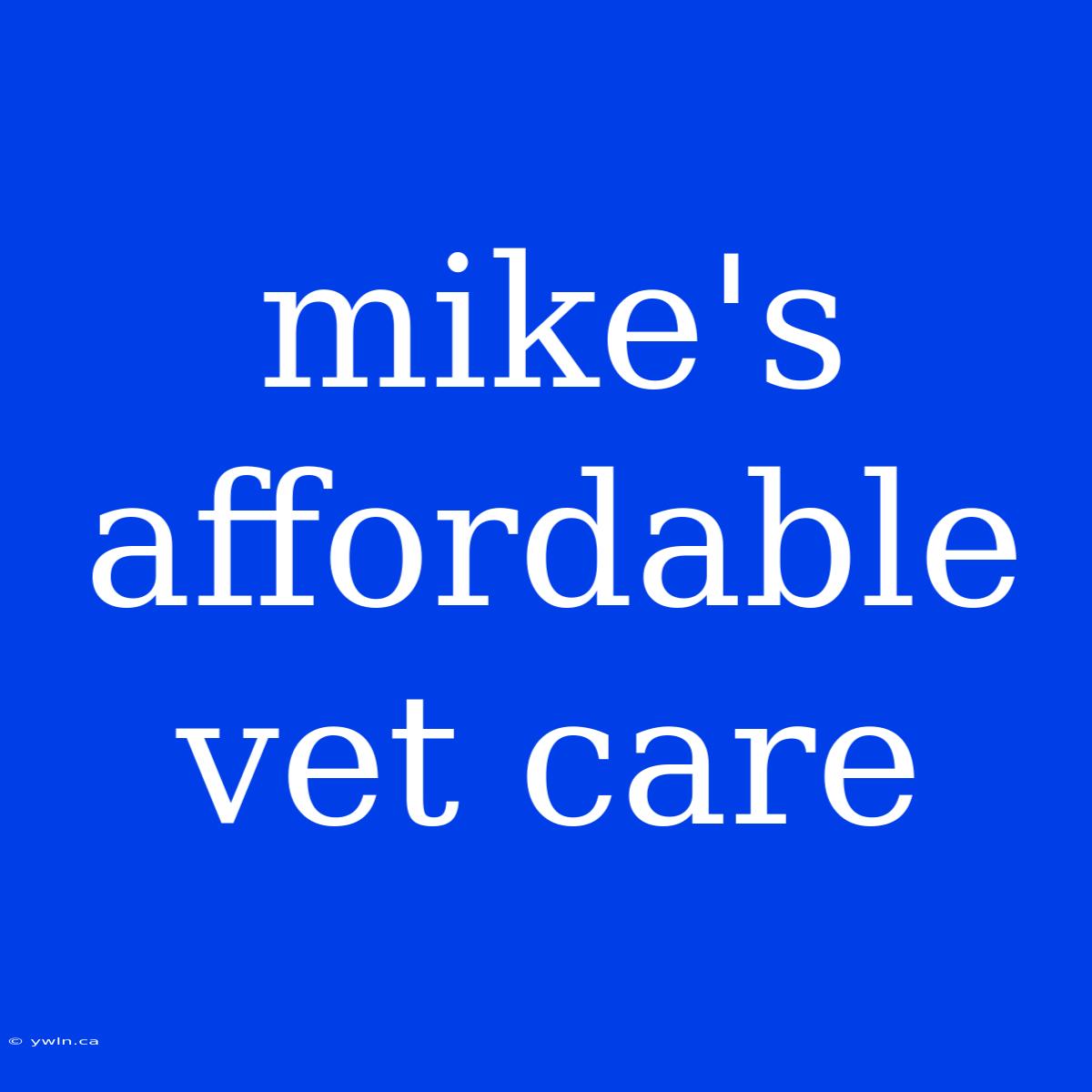 Mike's Affordable Vet Care