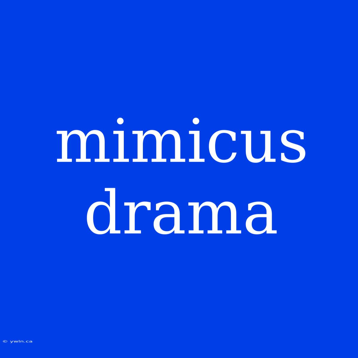 Mimicus Drama