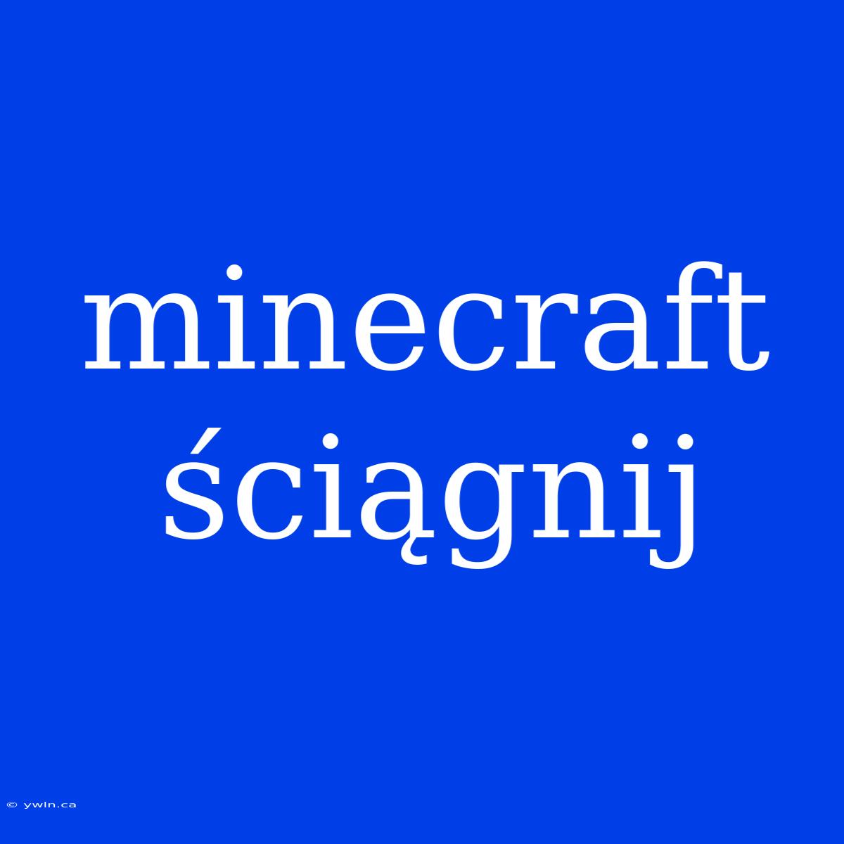 Minecraft Ściągnij