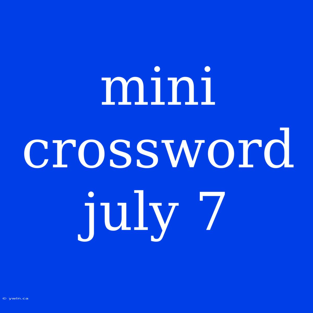 Mini Crossword July 7