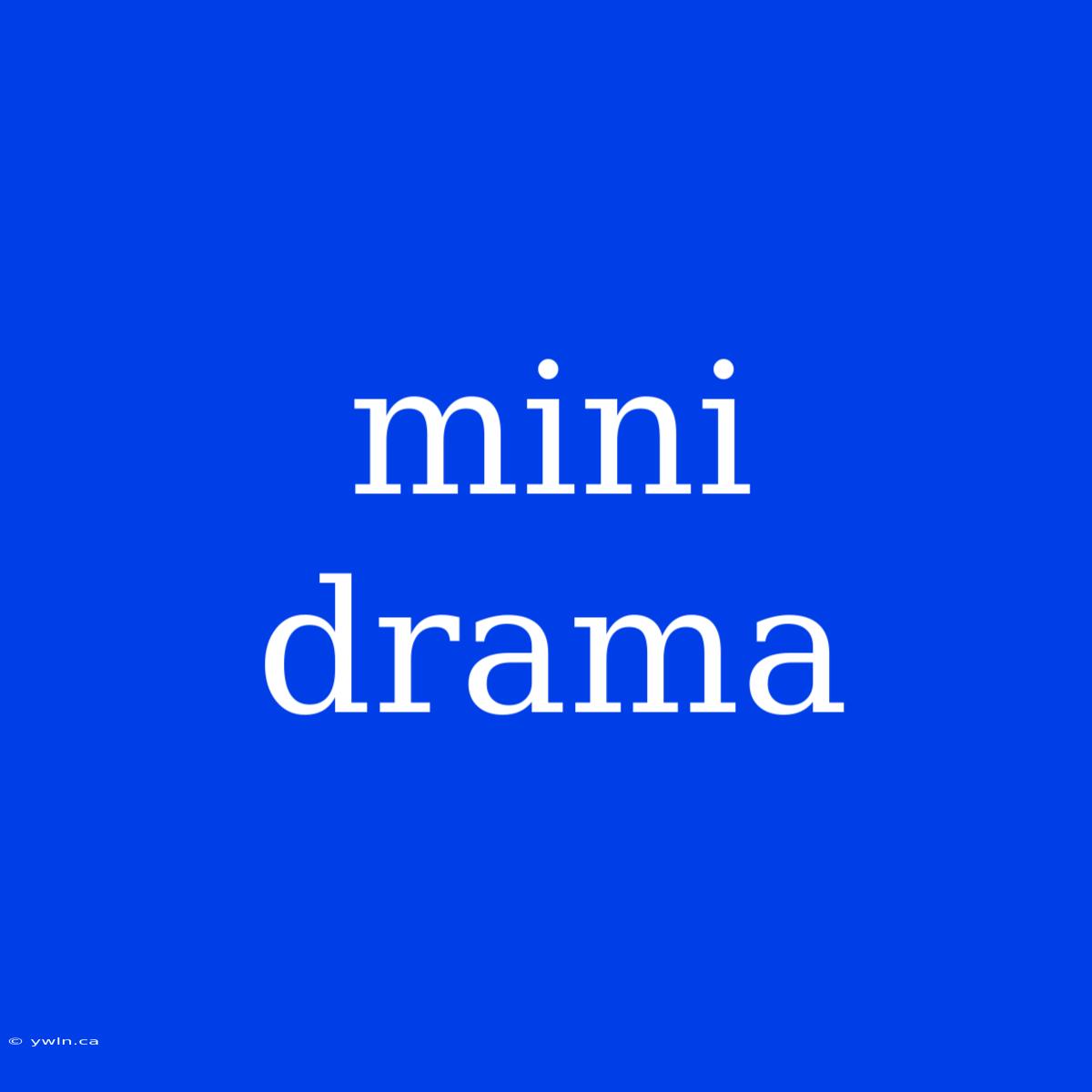 Mini Drama