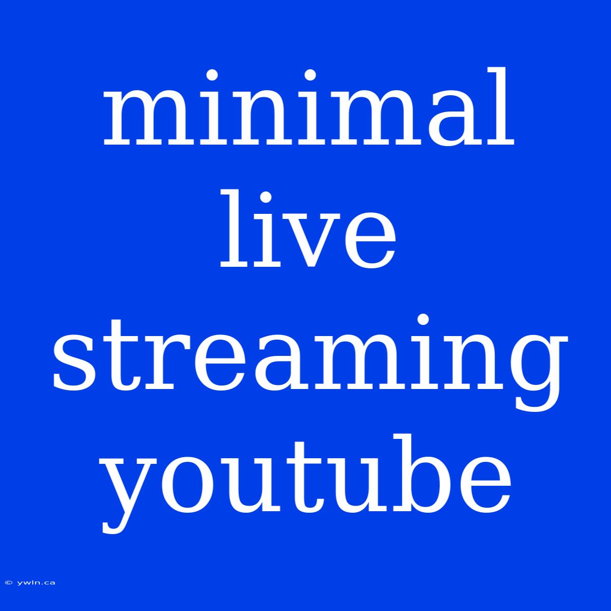 Minimal Live Streaming Youtube