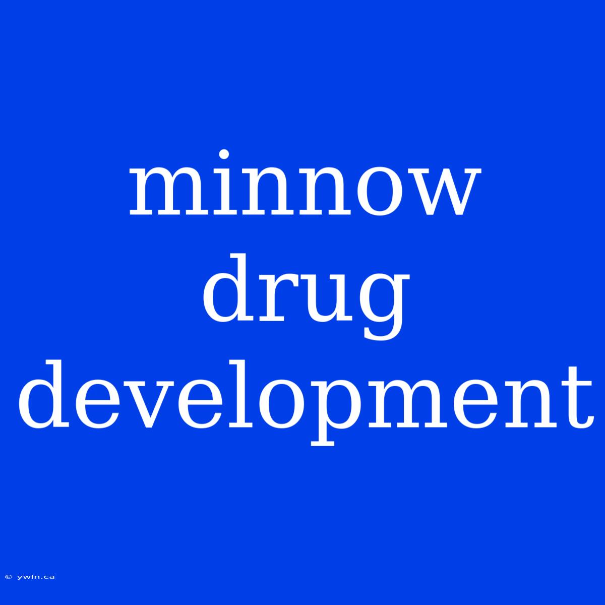 Minnow Drug Development