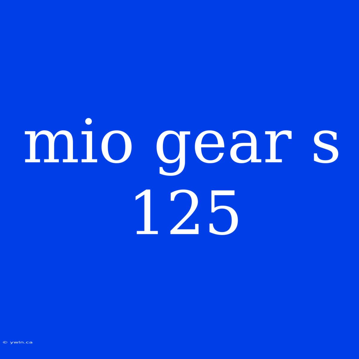 Mio Gear S 125