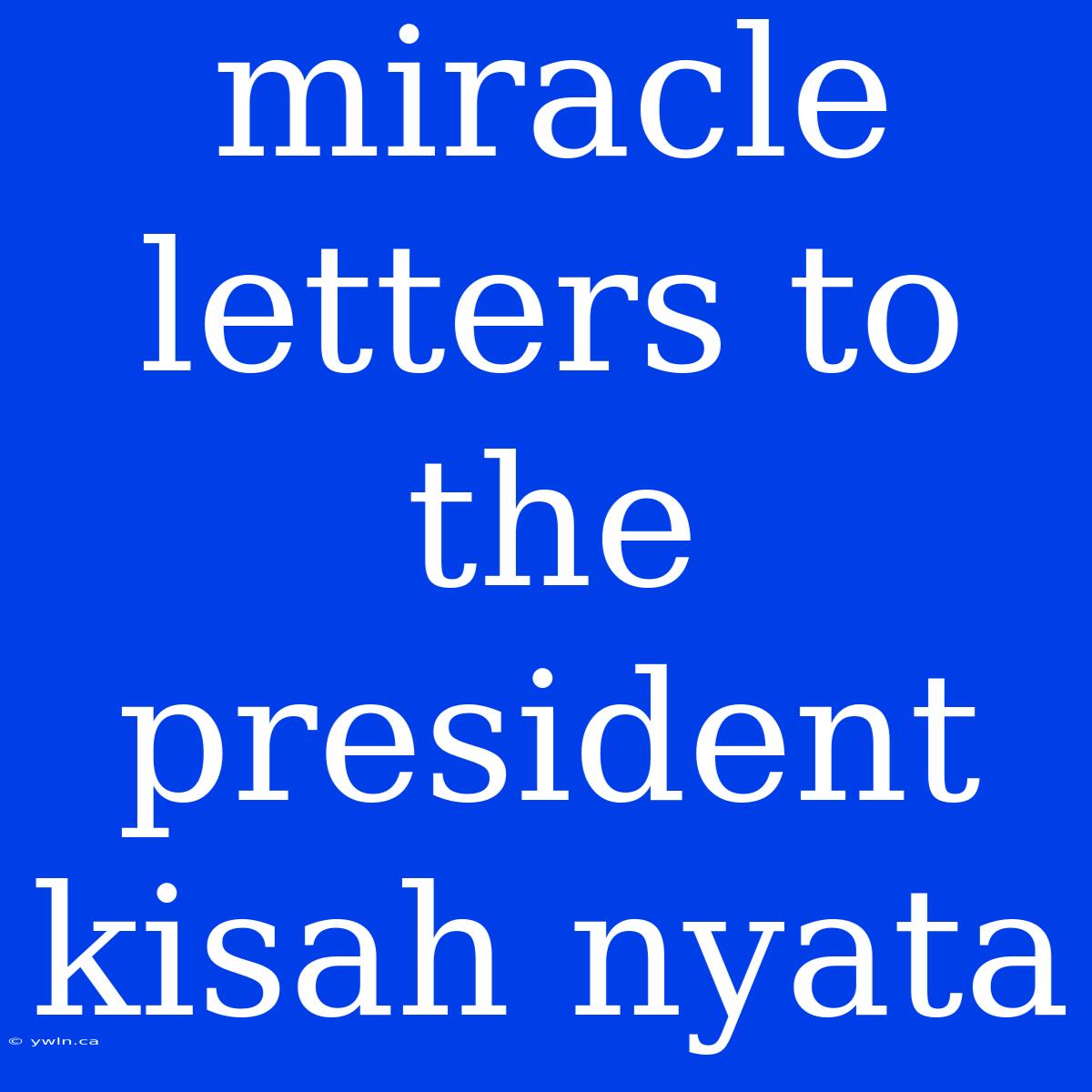 Miracle Letters To The President Kisah Nyata