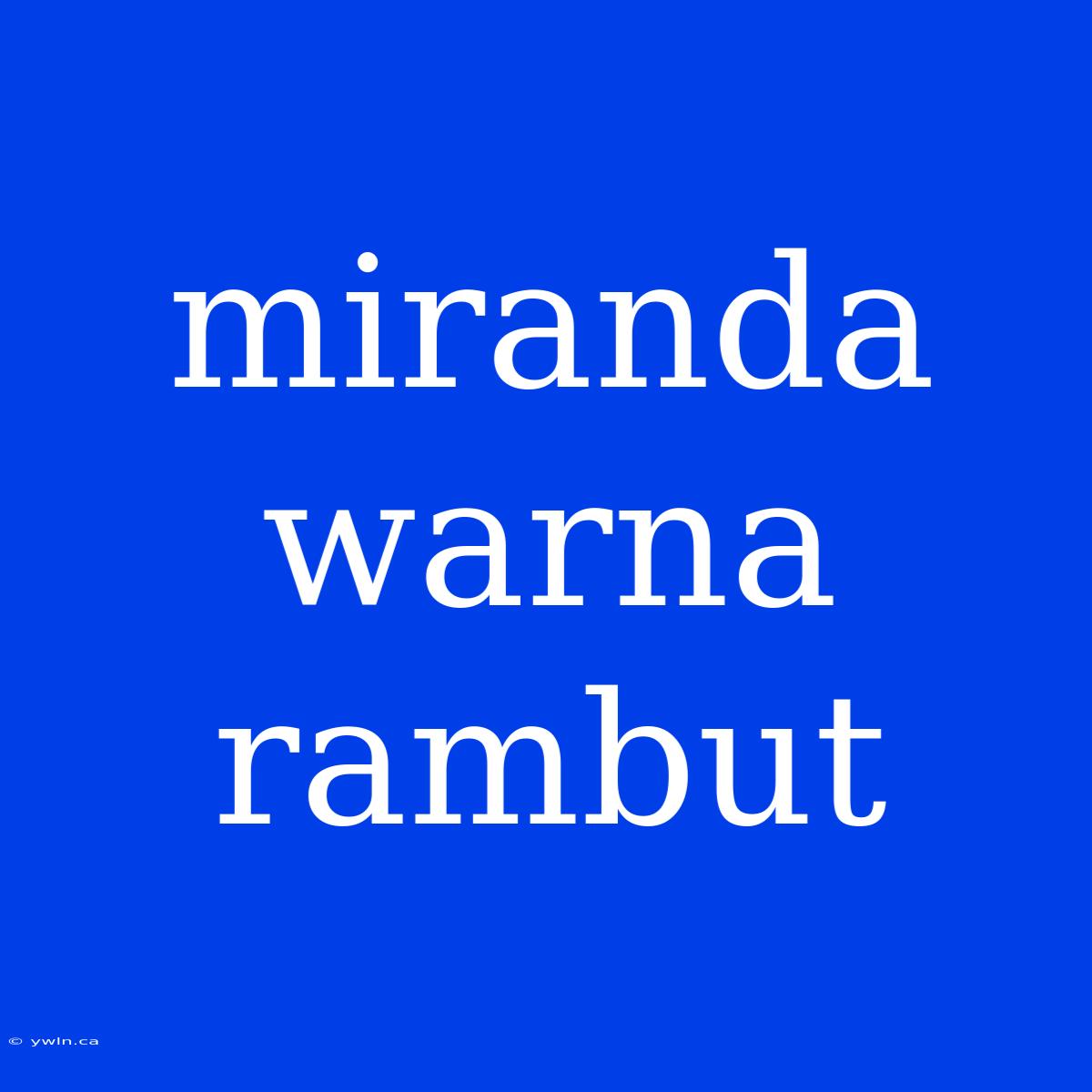 Miranda Warna Rambut