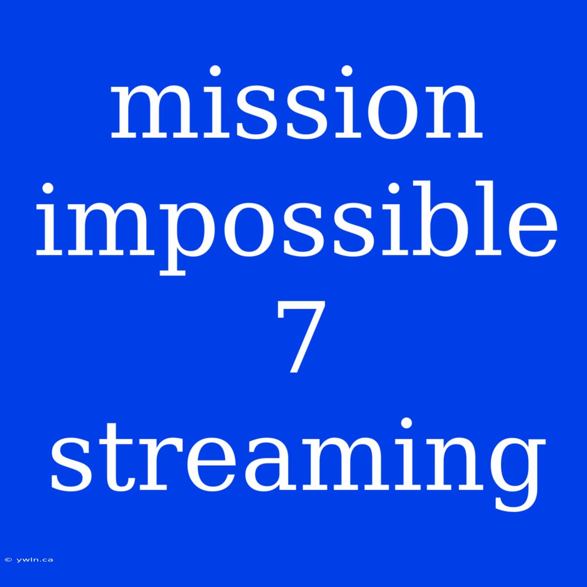 Mission Impossible 7 Streaming