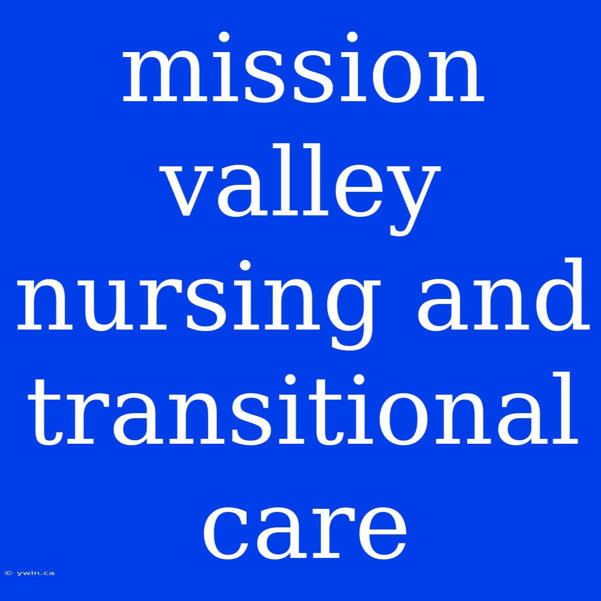 Mission Valley Nursing And Transitional Care