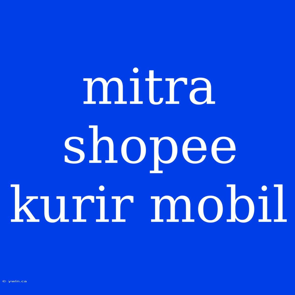 Mitra Shopee Kurir Mobil