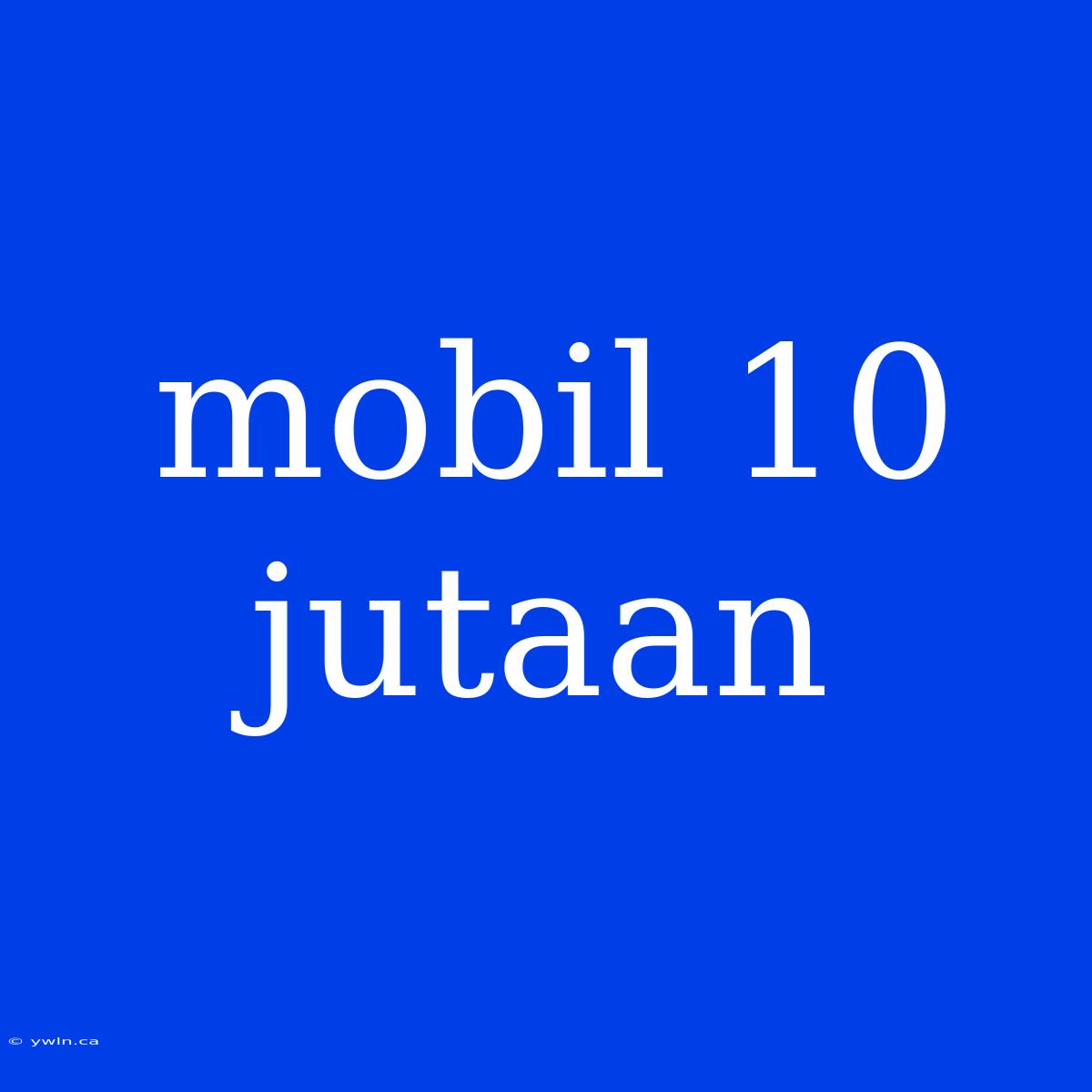 Mobil 10 Jutaan