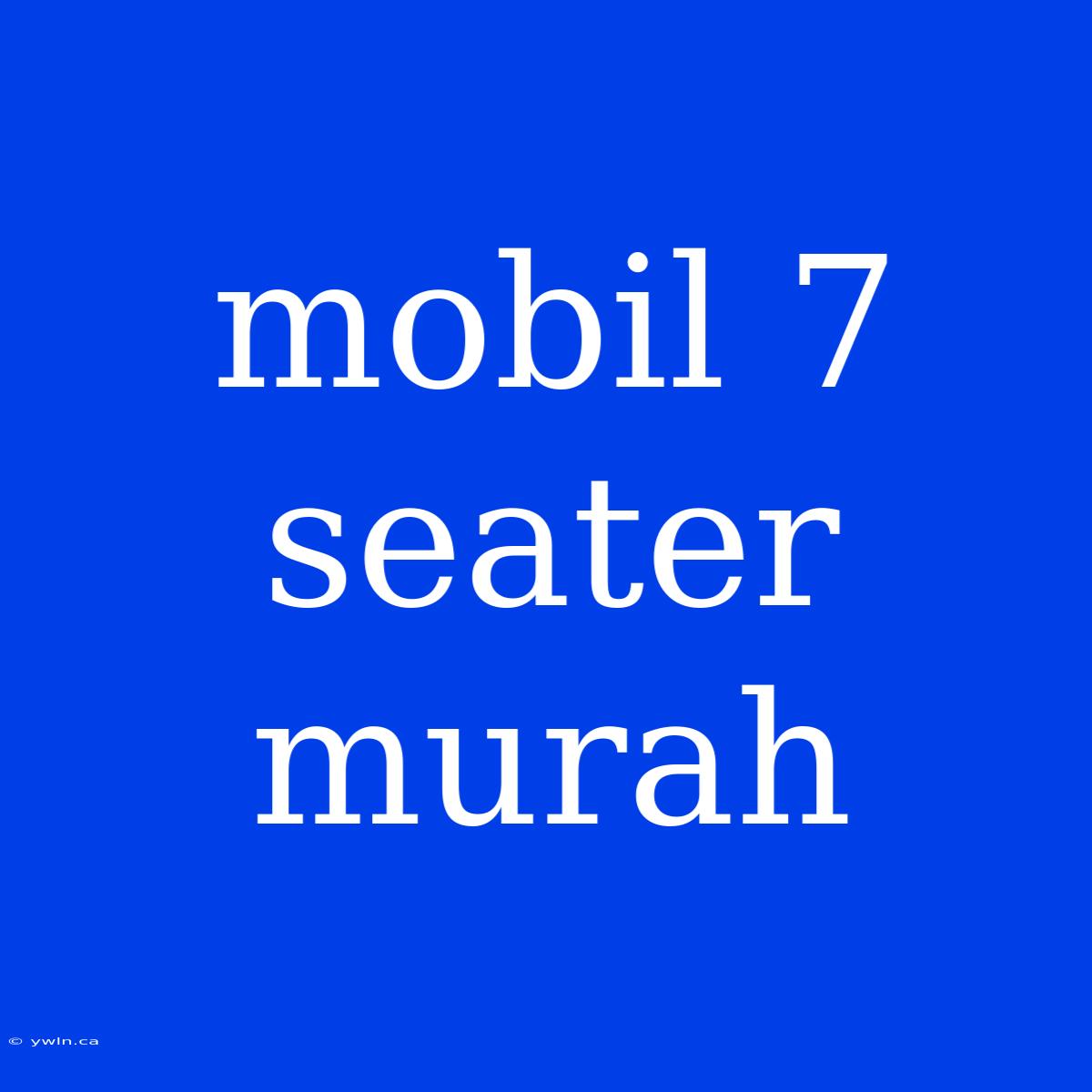 Mobil 7 Seater Murah