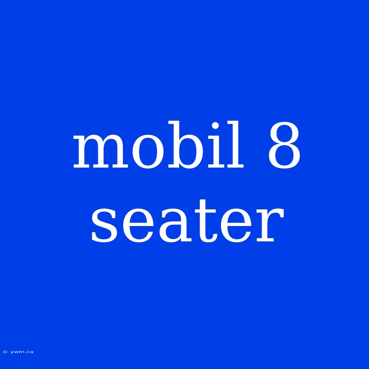 Mobil 8 Seater