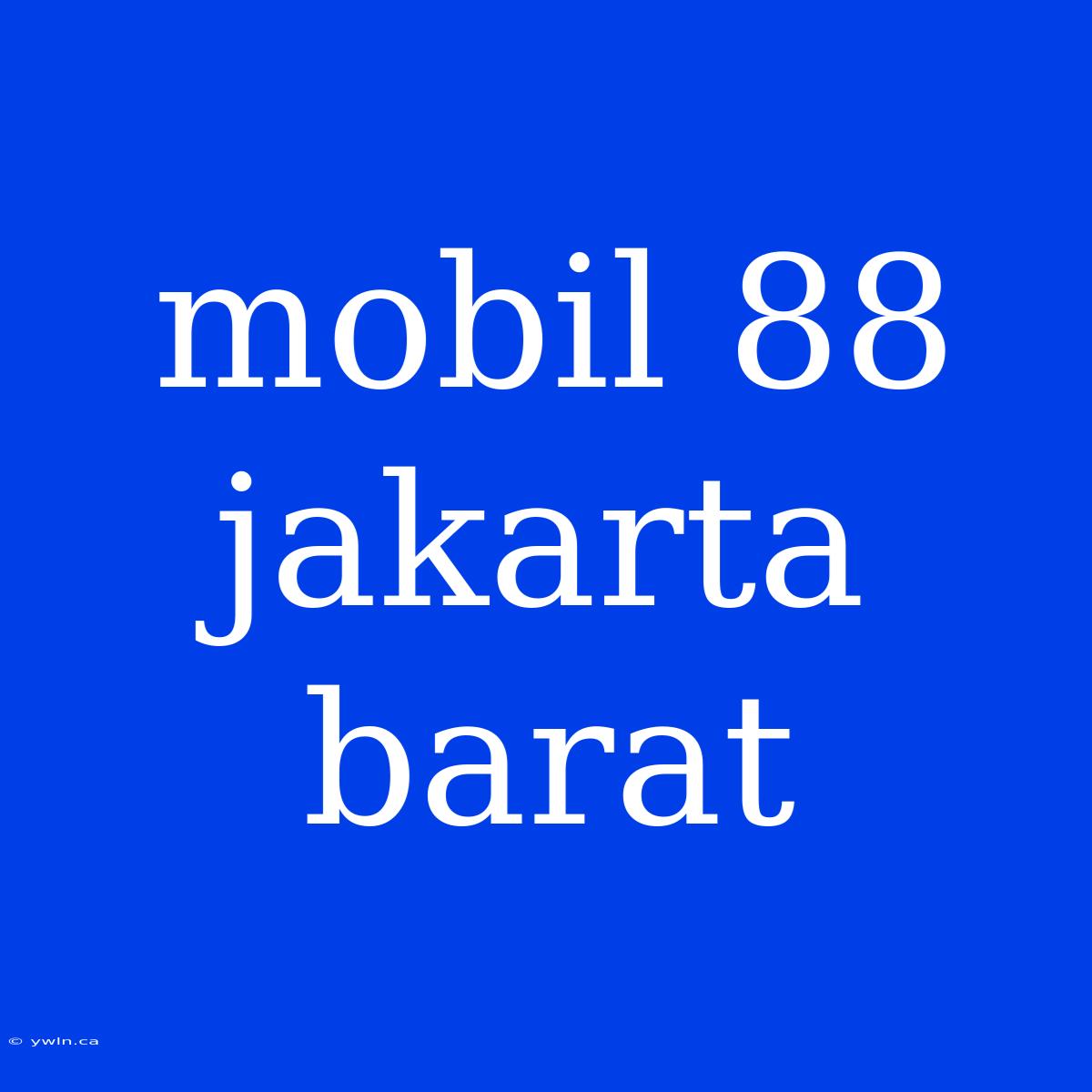 Mobil 88 Jakarta Barat